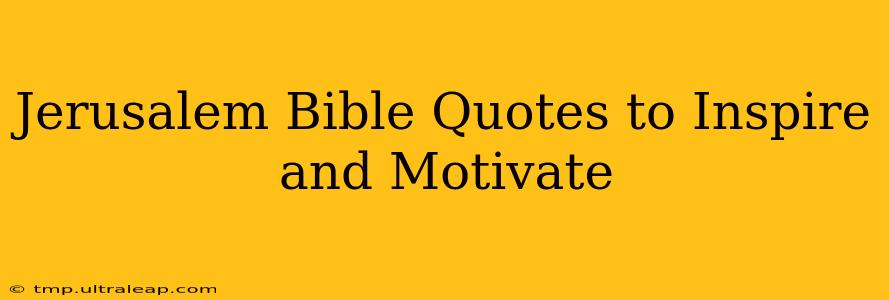 Jerusalem Bible Quotes to Inspire and Motivate