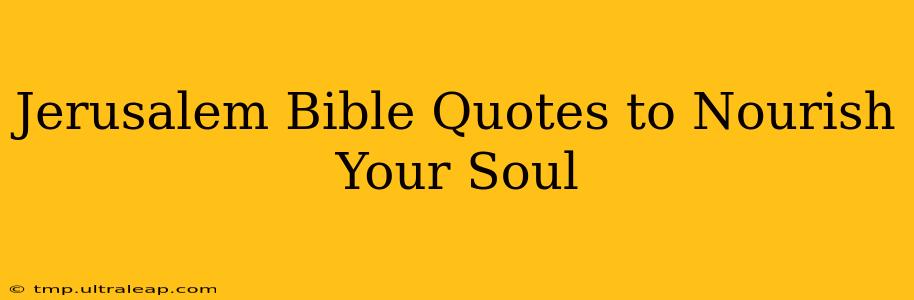 Jerusalem Bible Quotes to Nourish Your Soul