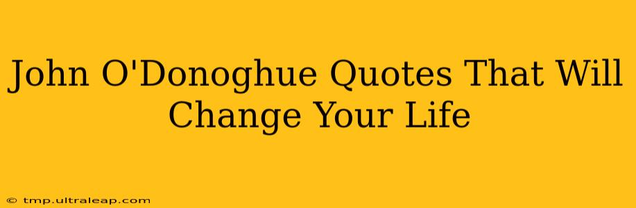 John O'Donoghue Quotes That Will Change Your Life