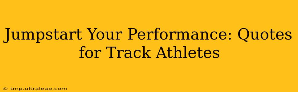 Jumpstart Your Performance: Quotes for Track Athletes