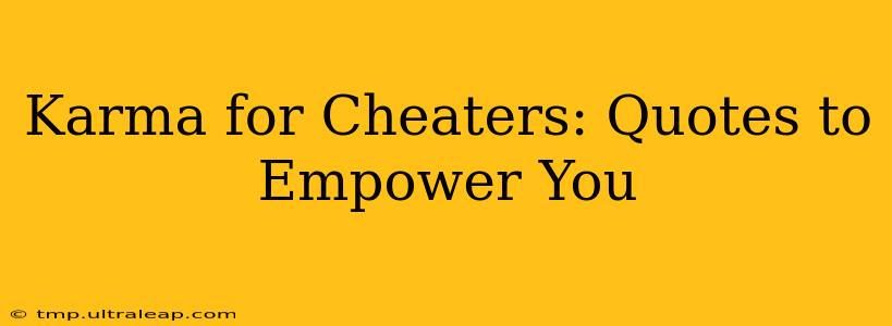 Karma for Cheaters: Quotes to Empower You