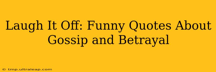 Laugh It Off: Funny Quotes About Gossip and Betrayal