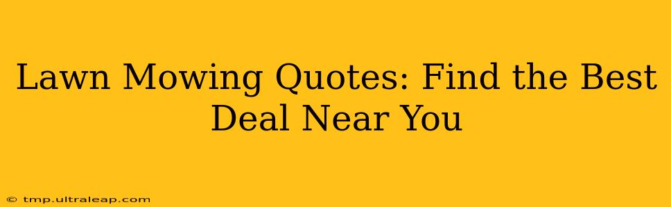 Lawn Mowing Quotes: Find the Best Deal Near You