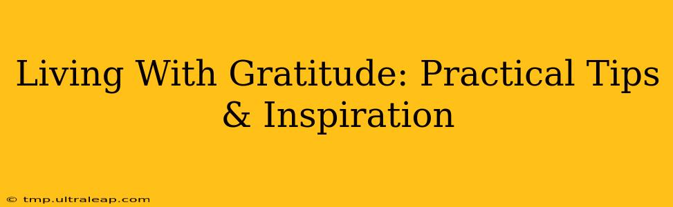 Living With Gratitude: Practical Tips & Inspiration