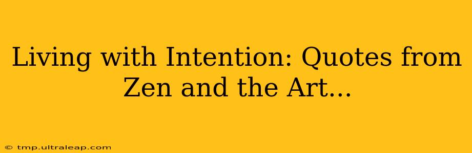 Living with Intention: Quotes from Zen and the Art...