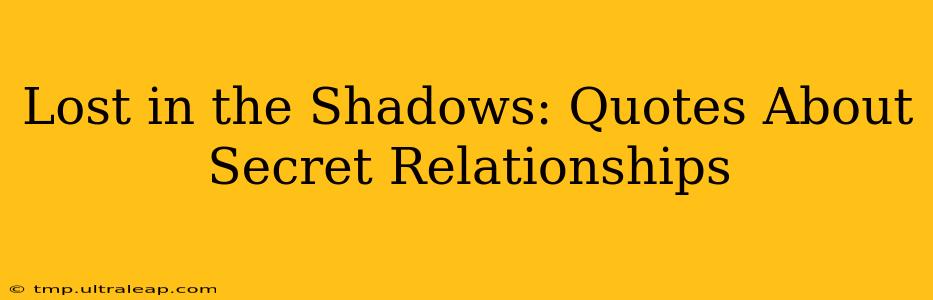 Lost in the Shadows: Quotes About Secret Relationships