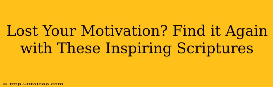 Lost Your Motivation? Find it Again with These Inspiring Scriptures