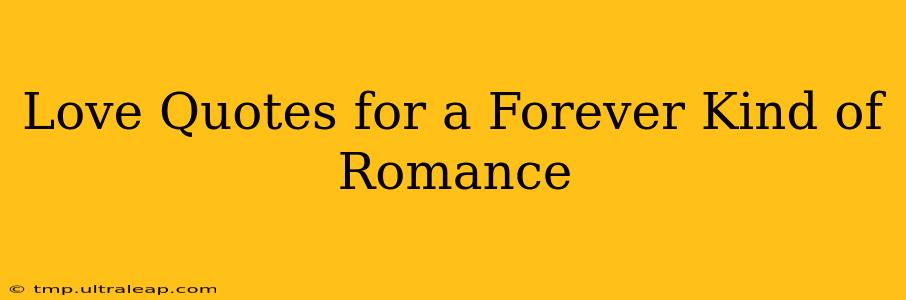 Love Quotes for a Forever Kind of Romance