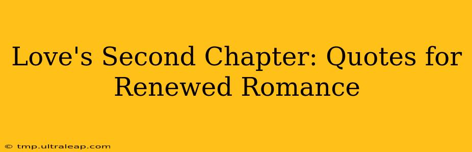 Love's Second Chapter: Quotes for Renewed Romance