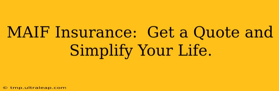 MAIF Insurance:  Get a Quote and Simplify Your Life.