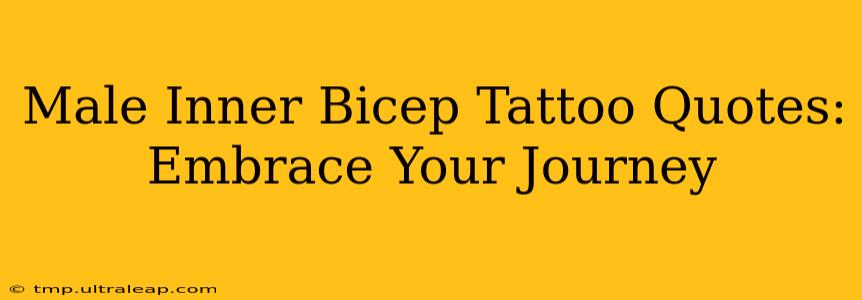 Male Inner Bicep Tattoo Quotes:  Embrace Your Journey