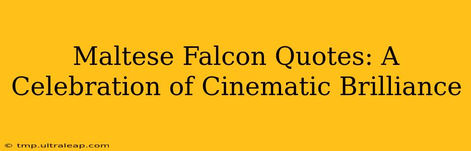 Maltese Falcon Quotes: A Celebration of Cinematic Brilliance