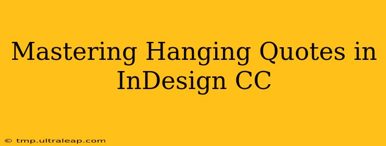 Mastering Hanging Quotes in InDesign CC