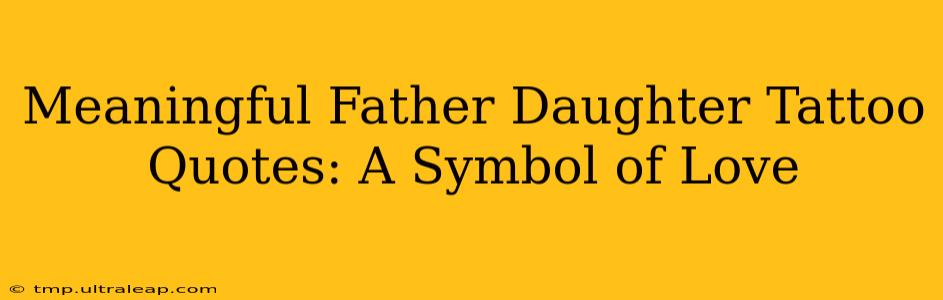 Meaningful Father Daughter Tattoo Quotes: A Symbol of Love