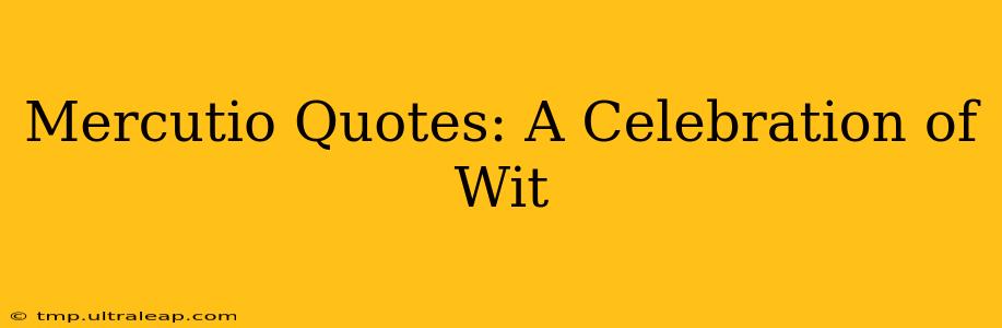 Mercutio Quotes: A Celebration of Wit