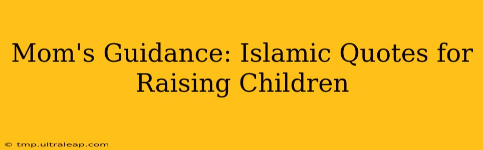 Mom's Guidance: Islamic Quotes for Raising Children