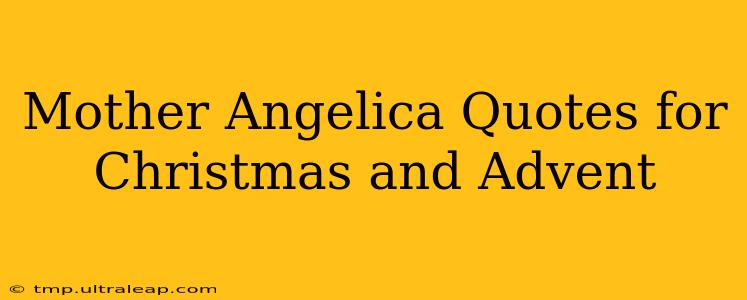 Mother Angelica Quotes for Christmas and Advent