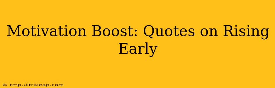 Motivation Boost: Quotes on Rising Early