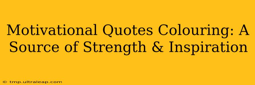 Motivational Quotes Colouring: A Source of Strength & Inspiration