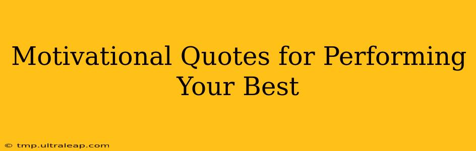 Motivational Quotes for Performing Your Best