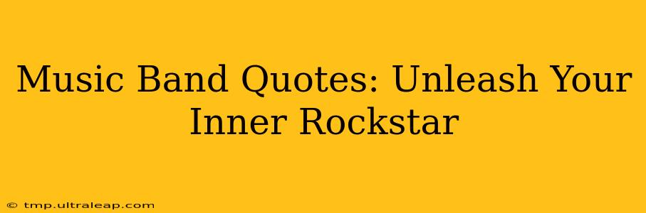 Music Band Quotes: Unleash Your Inner Rockstar