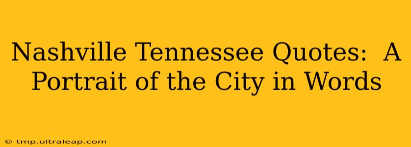 Nashville Tennessee Quotes:  A Portrait of the City in Words