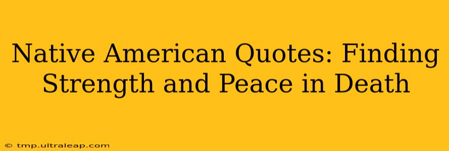 Native American Quotes: Finding Strength and Peace in Death