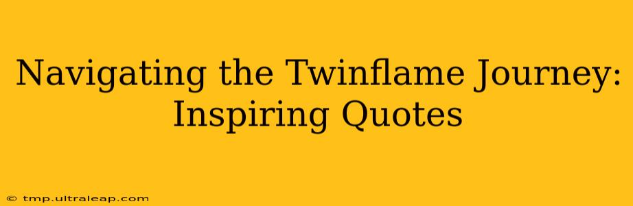 Navigating the Twinflame Journey: Inspiring Quotes