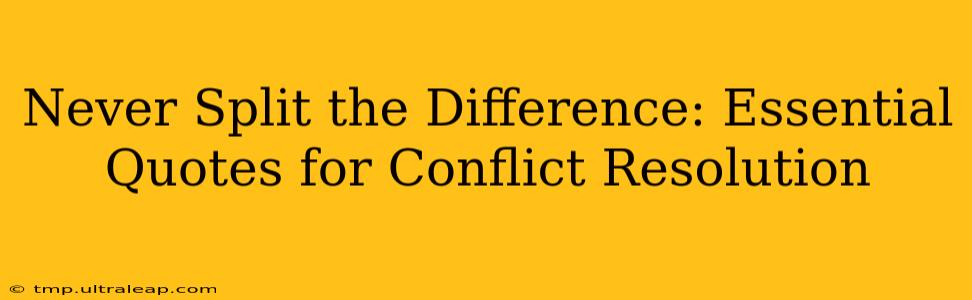 Never Split the Difference: Essential Quotes for Conflict Resolution