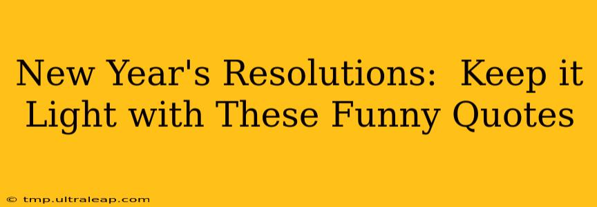 New Year's Resolutions:  Keep it Light with These Funny Quotes