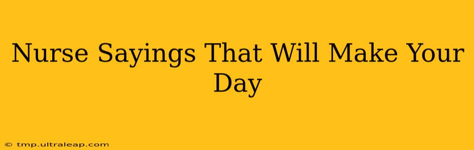 Nurse Sayings That Will Make Your Day