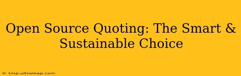 Open Source Quoting: The Smart & Sustainable Choice