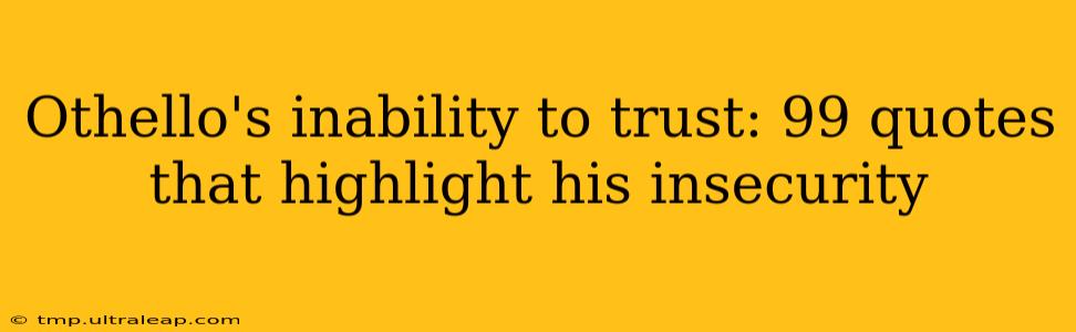 Othello's inability to trust: 99 quotes that highlight his insecurity