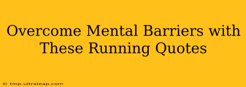 Overcome Mental Barriers with These Running Quotes