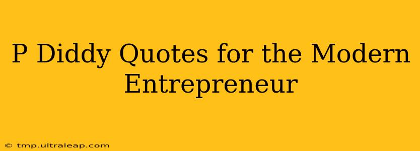 P Diddy Quotes for the Modern Entrepreneur