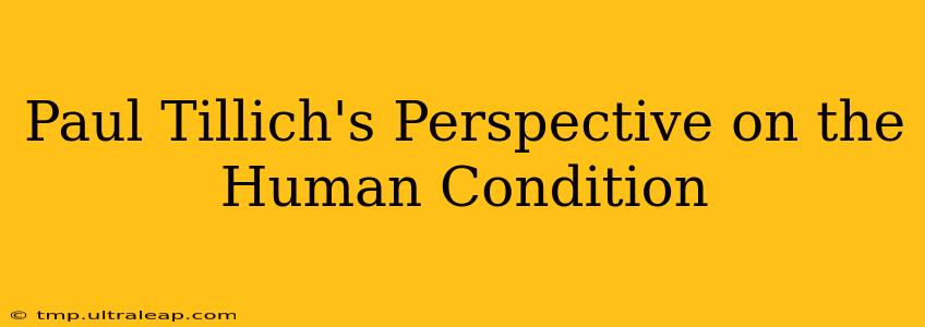 Paul Tillich's Perspective on the Human Condition