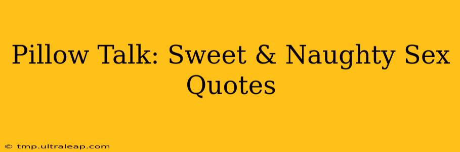 Pillow Talk: Sweet & Naughty Sex Quotes