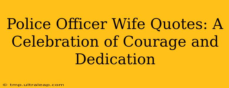 Police Officer Wife Quotes: A Celebration of Courage and Dedication