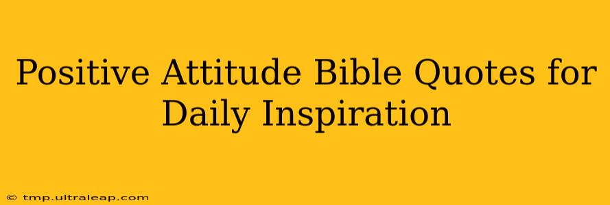 Positive Attitude Bible Quotes for Daily Inspiration