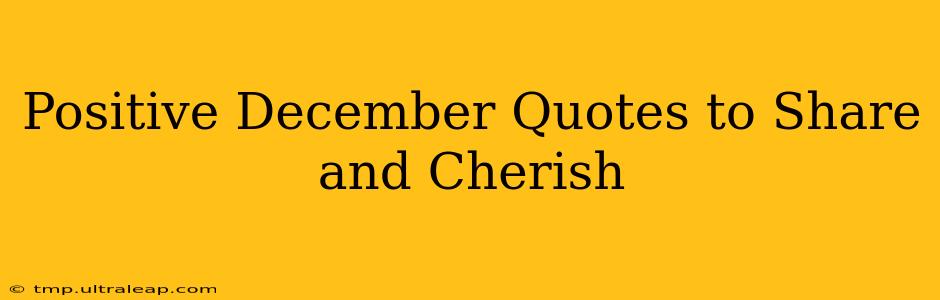 Positive December Quotes to Share and Cherish