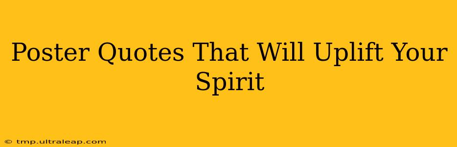 Poster Quotes That Will Uplift Your Spirit