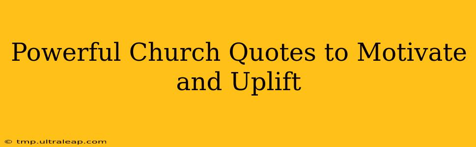 Powerful Church Quotes to Motivate and Uplift