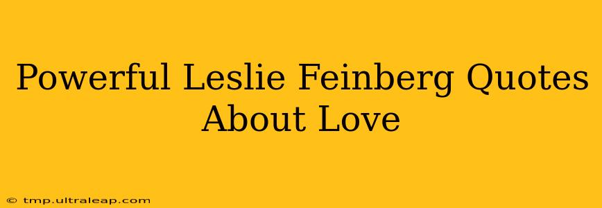 Powerful Leslie Feinberg Quotes About Love