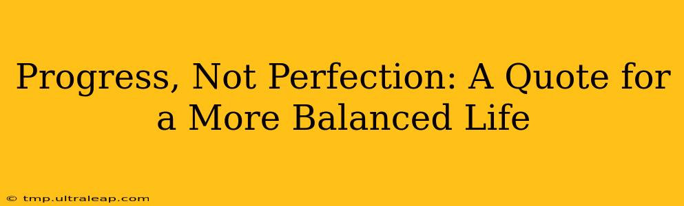 Progress, Not Perfection: A Quote for a More Balanced Life