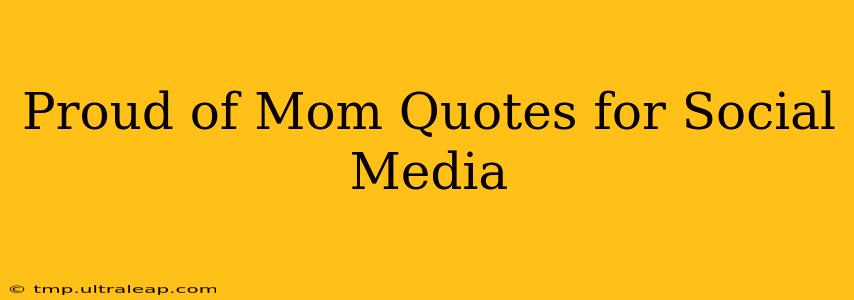 Proud of Mom Quotes for Social Media