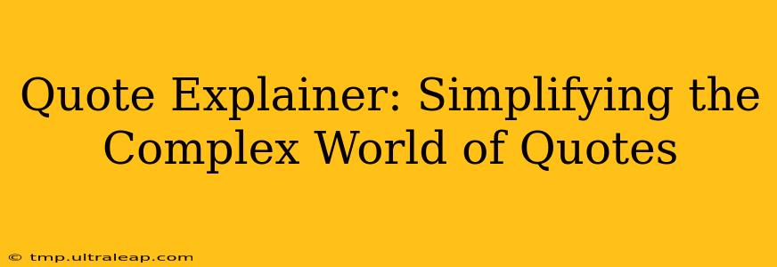 Quote Explainer: Simplifying the Complex World of Quotes