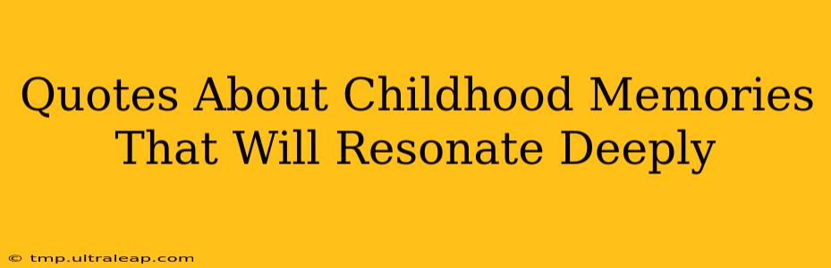 Quotes About Childhood Memories That Will Resonate Deeply