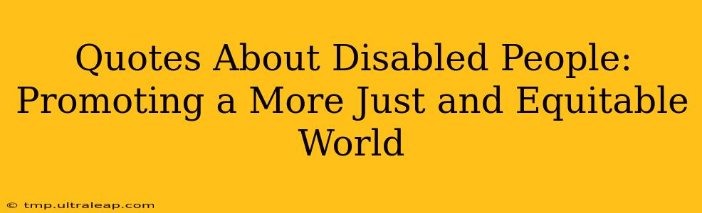 Quotes About Disabled People: Promoting a More Just and Equitable World