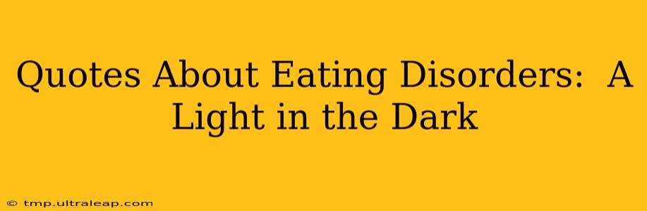 Quotes About Eating Disorders:  A Light in the Dark