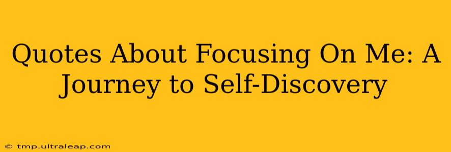 Quotes About Focusing On Me: A Journey to Self-Discovery